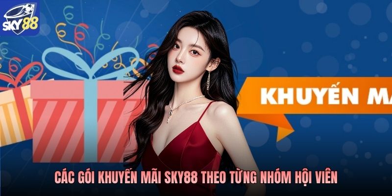 Các gói khuyến mãi SKY88 theo từng nhóm hội viên